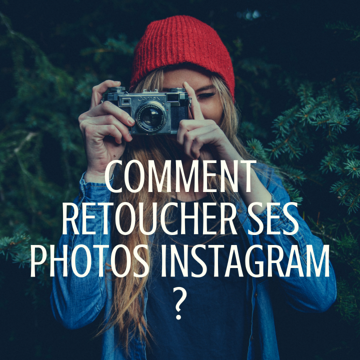 Comment retoucher ses photos Instagram ?